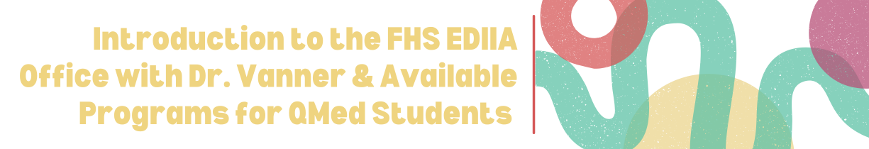 Introduction to FHS EDIIA Office with Dr. Vanner & Available Programs for QMed Students