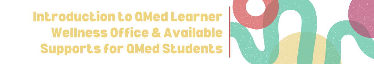 Introduction to QMed Learner Wellness Office & Available Supports for QMed Students